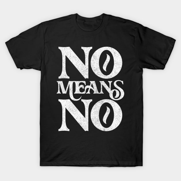 No Means No ! Retro Faded Style Design T-Shirt by DankFutura